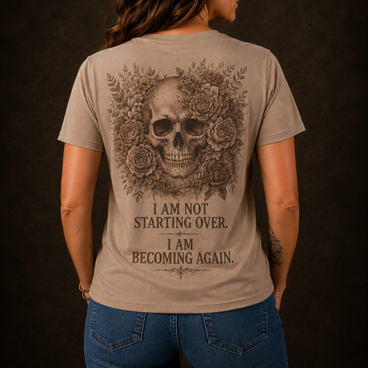 I Am Not Starting Over. I Am Becoming Again. T-Shirt