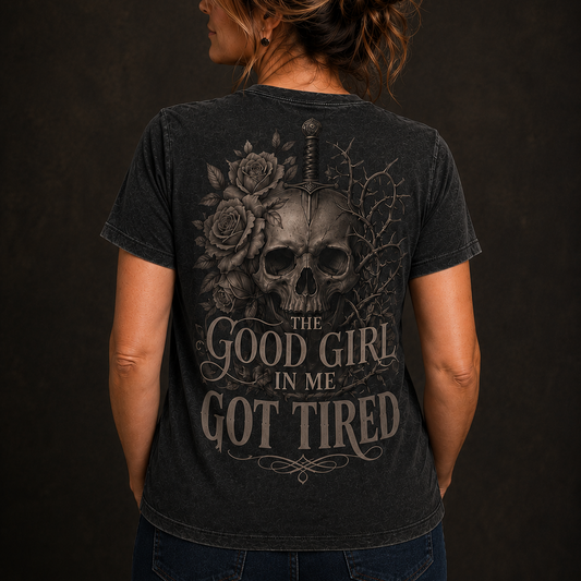 The Good Girl In Me Got Tired T-Shirt